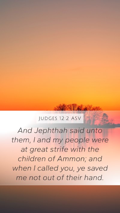 Judges 12:2 ASV Mobile Phone Wallpaper - And Jephthah said unto them, I and my people were - Mobile Bible Verse Wallpaper