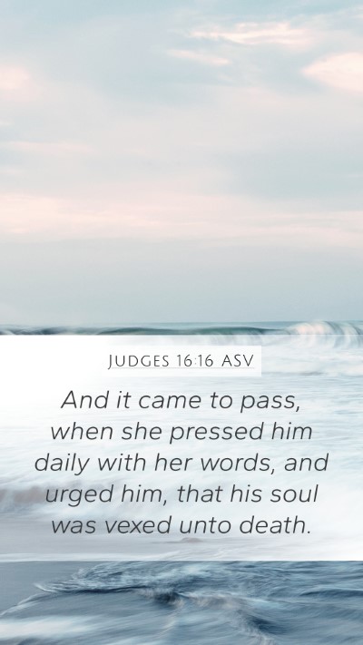 Judges 16:16 ASV Bible Verse Image