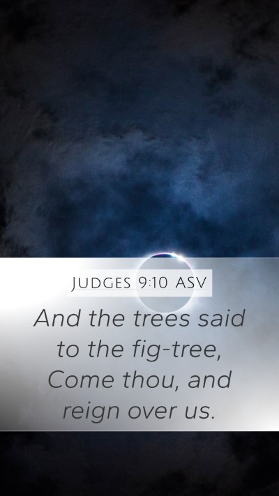 Judges 9:10 ASV Mobile Phone Wallpaper - And the trees said to the fig-tree, Come thou, - Mobile Bible Verse Wallpaper