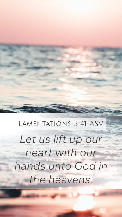 Lamentations 3:41 ASV Mobile Phone Wallpaper - Let us lift up our heart with our hands unto God - Mobile Bible Verse Wallpaper