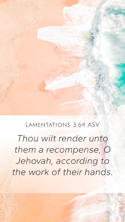 Lamentations 3:64 ASV Mobile Phone Wallpaper - Thou wilt render unto them a recompense, O - Mobile Bible Verse Wallpaper