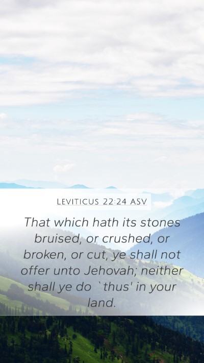 Leviticus 22:24 ASV Mobile Phone Wallpaper - That which hath its stones bruised, or crushed, - Mobile Bible Verse Wallpaper