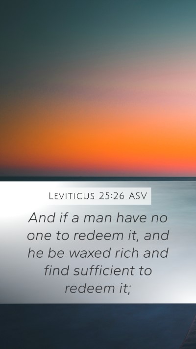Leviticus 25:26 ASV Mobile Phone Wallpaper - And if a man have no one to redeem it, and he be - Mobile Bible Verse Wallpaper