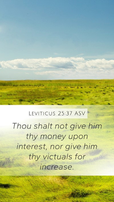 Leviticus 25:37 ASV Mobile Phone Wallpaper - Thou shalt not give him thy money upon interest, - Mobile Bible Verse Wallpaper