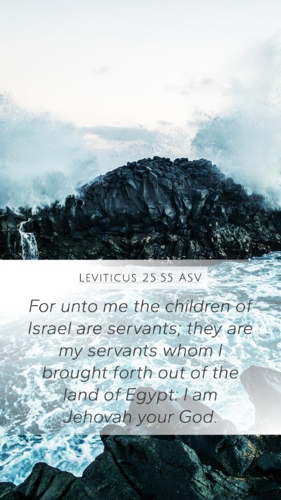 Leviticus 25:55 ASV Mobile Phone Wallpaper - For unto me the children of Israel are servants; - Mobile Bible Verse Wallpaper
