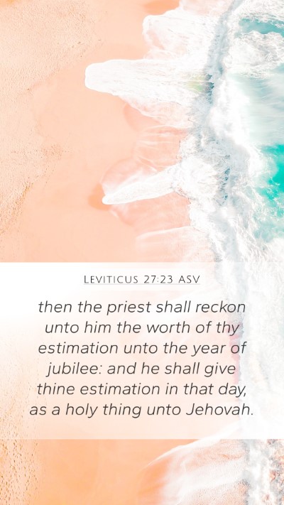 Leviticus 27:23 ASV Mobile Phone Wallpaper - then the priest shall reckon unto him the worth - Mobile Bible Verse Wallpaper