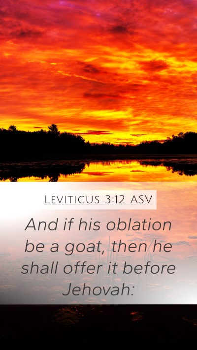Leviticus 3:12 ASV Mobile Phone Wallpaper - And if his oblation be a goat, then he shall - Mobile Bible Verse Wallpaper