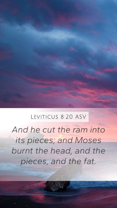 Leviticus 8:20 ASV Mobile Phone Wallpaper - And he cut the ram into its pieces; and Moses - Mobile Bible Verse Wallpaper