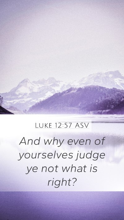 Luke 12:57 ASV Mobile Phone Wallpaper - And why even of yourselves judge ye not what is - Mobile Bible Verse Wallpaper