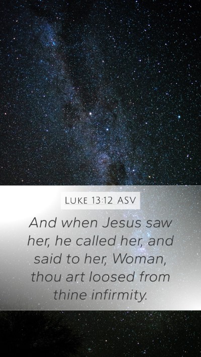 Luke 13:12 ASV Mobile Phone Wallpaper - And when Jesus saw her, he called her, and said - Mobile Bible Verse Wallpaper