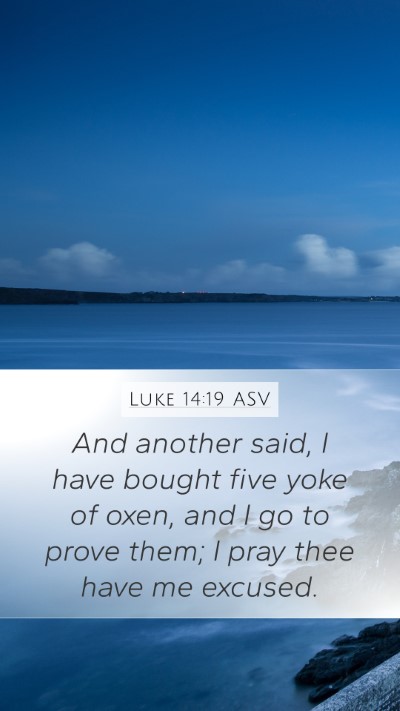 Luke 14:19 ASV Mobile Phone Wallpaper - And another said, I have bought five yoke of - Mobile Bible Verse Wallpaper