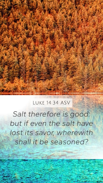 Luke 14:34 ASV Mobile Phone Wallpaper - Salt therefore is good: but if even the salt have - Mobile Bible Verse Wallpaper