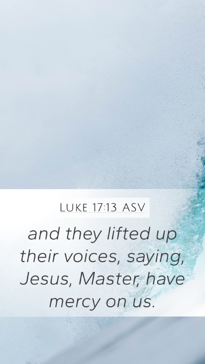 Luke 17:13 ASV Mobile Phone Wallpaper - and they lifted up their voices, saying, Jesus, - Mobile Bible Verse Wallpaper