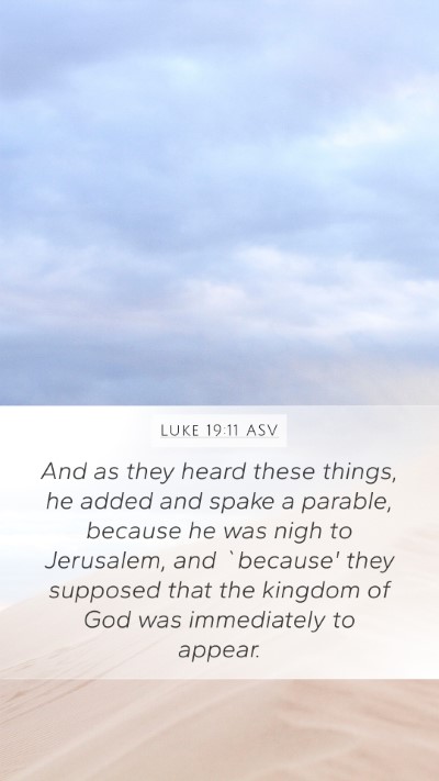 Luke 19:11 ASV Bible Verse Image