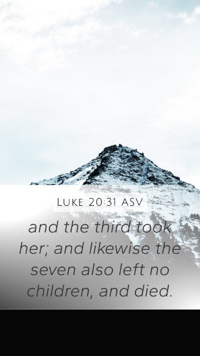 Luke 20:31 ASV Mobile Phone Wallpaper - and the third took her; and likewise the seven - Mobile Bible Verse Wallpaper