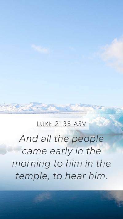 Luke 21:38 ASV Mobile Phone Wallpaper - And all the people came early in the morning to - Mobile Bible Verse Wallpaper