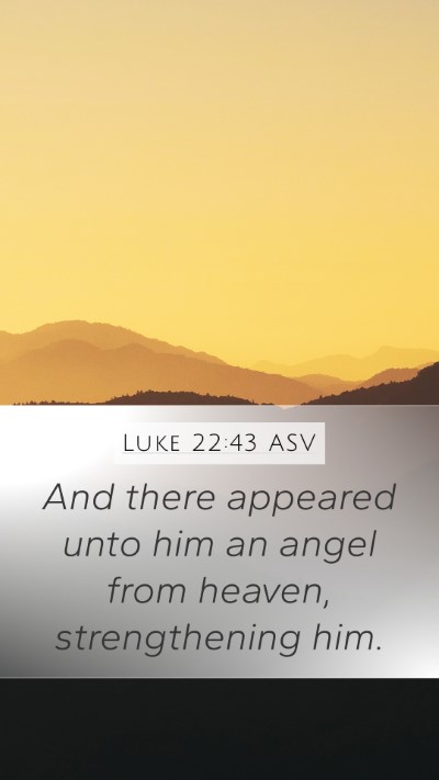 Luke 22:43 ASV Mobile Phone Wallpaper - And there appeared unto him an angel from heaven, - Mobile Bible Verse Wallpaper