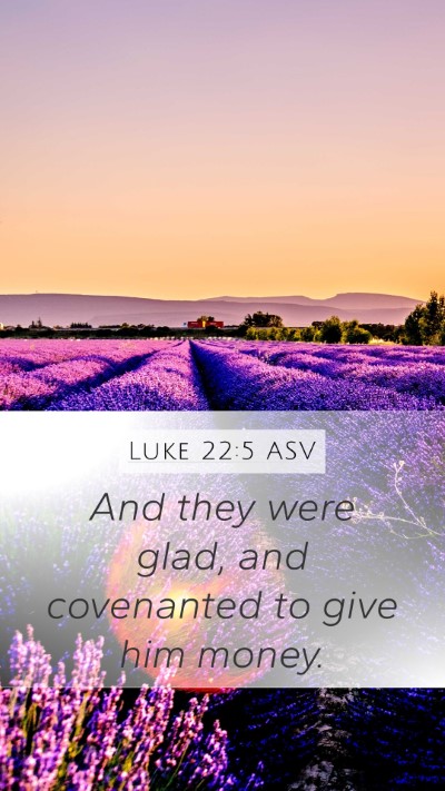 Luke 22:5 ASV Mobile Phone Wallpaper - And they were glad, and covenanted to give him - Mobile Bible Verse Wallpaper