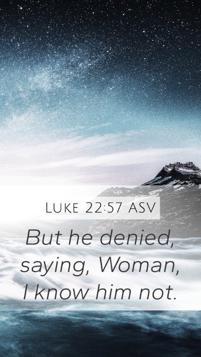 Luke 22:57 ASV Mobile Phone Wallpaper - But he denied, saying, Woman, I know him - Mobile Bible Verse Wallpaper