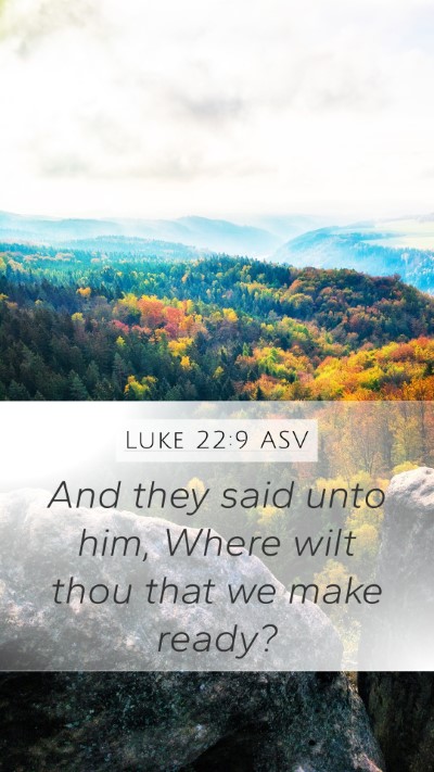 Luke 22:9 ASV Mobile Phone Wallpaper - And they said unto him, Where wilt thou that we - Mobile Bible Verse Wallpaper