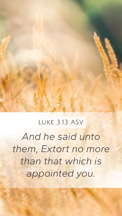 Luke 3:13 ASV Mobile Phone Wallpaper - And he said unto them, Extort no more than that - Mobile Bible Verse Wallpaper