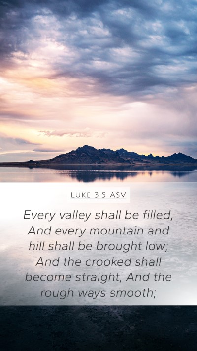 Luke 3:5 ASV Mobile Phone Wallpaper - Every valley shall be filled, And every mountain - Mobile Bible Verse Wallpaper