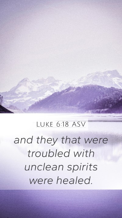 Luke 6:18 ASV Mobile Phone Wallpaper - and they that were troubled with unclean spirits - Mobile Bible Verse Wallpaper