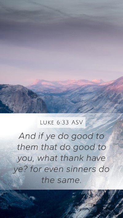 Luke 6:33 ASV Mobile Phone Wallpaper - And if ye do good to them that do good to you, - Mobile Bible Verse Wallpaper