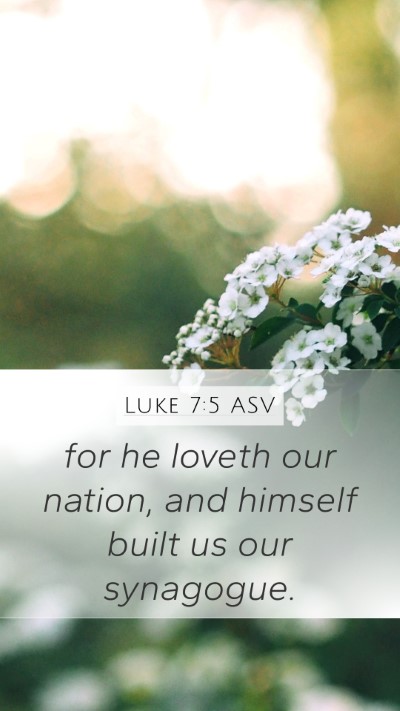 Luke 7:5 ASV Mobile Phone Wallpaper - for he loveth our nation, and himself built us - Mobile Bible Verse Wallpaper