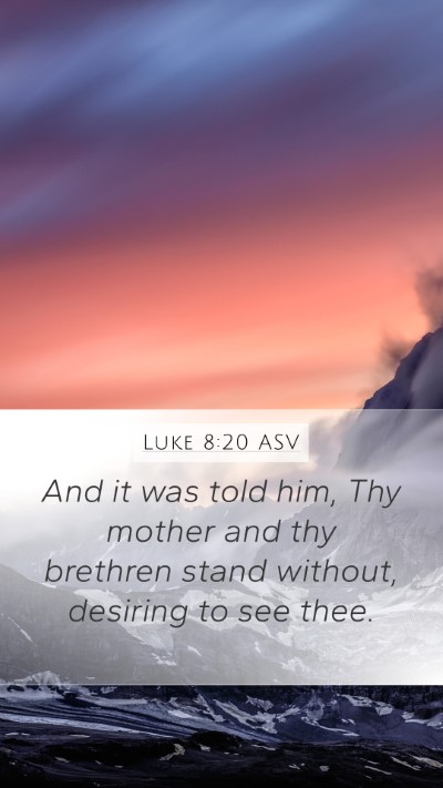 Luke 8:20 ASV Mobile Phone Wallpaper - And it was told him, Thy mother and thy brethren - Mobile Bible Verse Wallpaper