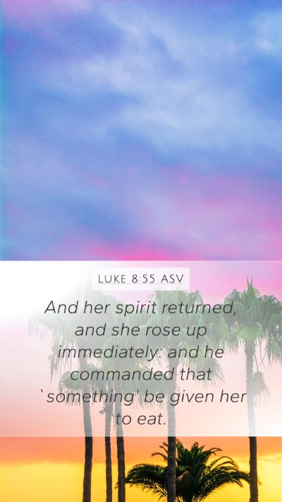 Luke 8:55 ASV Mobile Phone Wallpaper - And her spirit returned, and she rose up - Mobile Bible Verse Wallpaper