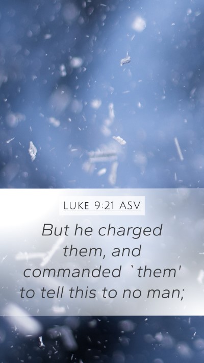 Luke 9:21 ASV Mobile Phone Wallpaper - But he charged them, and commanded `them' to tell - Mobile Bible Verse Wallpaper