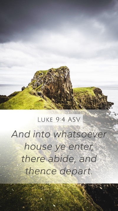 Luke 9:4 ASV Mobile Phone Wallpaper - And into whatsoever house ye enter, there abide, - Mobile Bible Verse Wallpaper