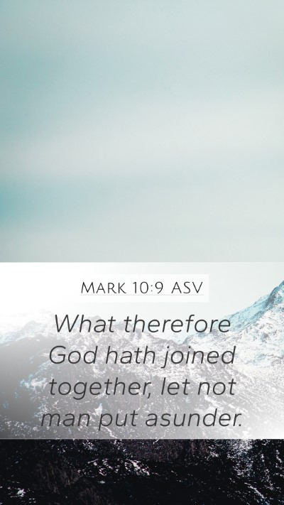 Mark 10:9 ASV Mobile Phone Wallpaper - What therefore God hath joined together, let not - Mobile Bible Verse Wallpaper