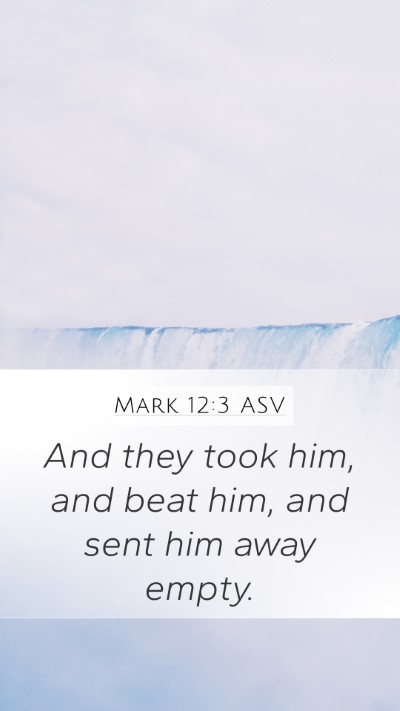 Mark 12:3 ASV Mobile Phone Wallpaper - And they took him, and beat him, and sent him - Mobile Bible Verse Wallpaper