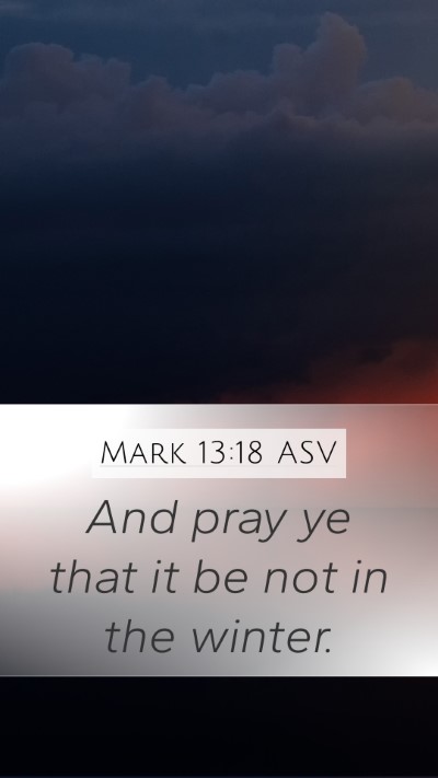 Mark 13:18 ASV Mobile Phone Wallpaper - And pray ye that it be not in the - Mobile Bible Verse Wallpaper