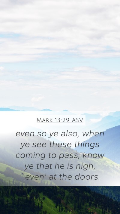 Mark 13:29 ASV Mobile Phone Wallpaper - even so ye also, when ye see these things coming - Mobile Bible Verse Wallpaper