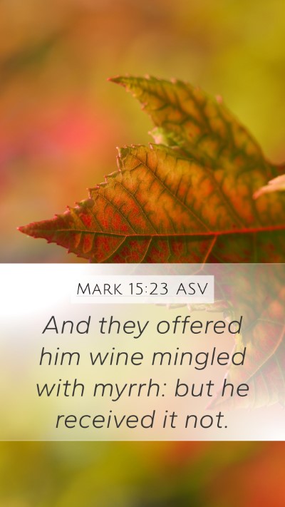 Mark 15:23 ASV Mobile Phone Wallpaper - And they offered him wine mingled with myrrh: but - Mobile Bible Verse Wallpaper