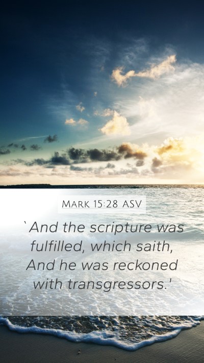 Mark 15:28 ASV Mobile Phone Wallpaper - `And the scripture was fulfilled, which saith, - Mobile Bible Verse Wallpaper