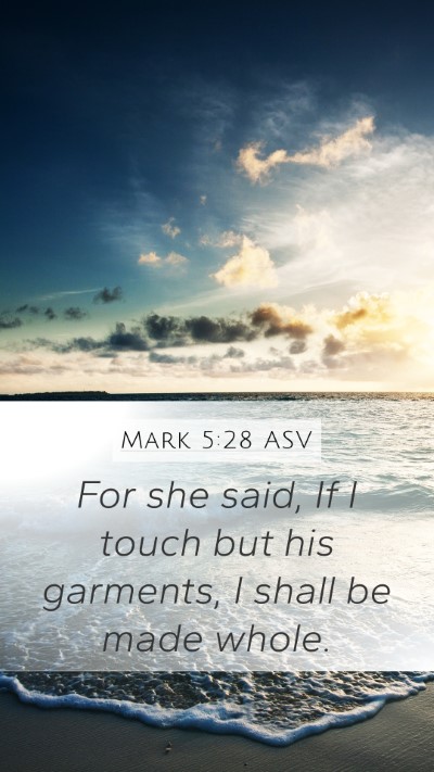 Mark 5:28 ASV Mobile Phone Wallpaper - For she said, If I touch but his garments, I - Mobile Bible Verse Wallpaper