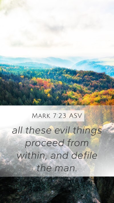 Mark 7:23 ASV Mobile Phone Wallpaper - all these evil things proceed from within, and - Mobile Bible Verse Wallpaper