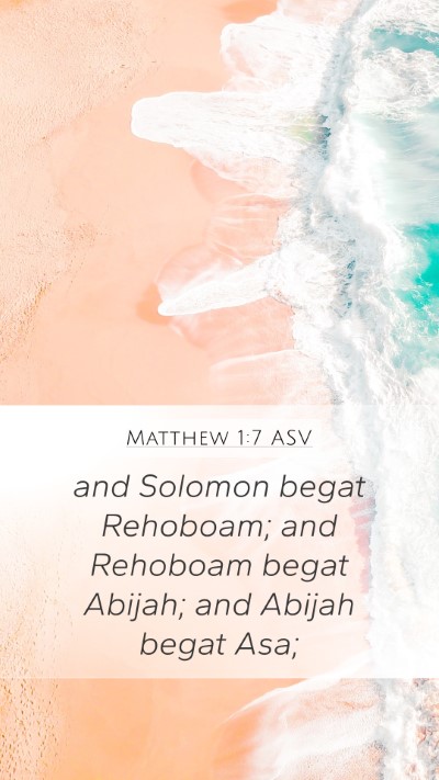 Matthew 1:7 ASV Mobile Phone Wallpaper - and Solomon begat Rehoboam; and Rehoboam begat - Mobile Bible Verse Wallpaper