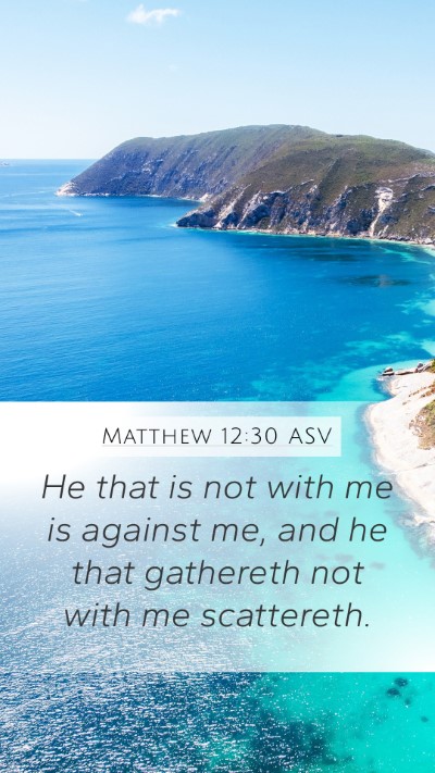 Matthew 12:30 ASV Mobile Phone Wallpaper - He that is not with me is against me, and he that - Mobile Bible Verse Wallpaper