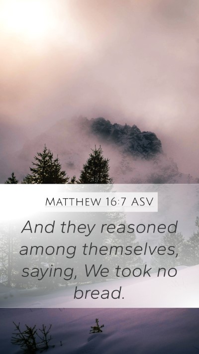 Matthew 16:7 ASV Mobile Phone Wallpaper - And they reasoned among themselves, saying, We - Mobile Bible Verse Wallpaper