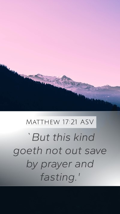 Matthew 17:21 ASV Mobile Phone Wallpaper - `But this kind goeth not out save by prayer and - Mobile Bible Verse Wallpaper