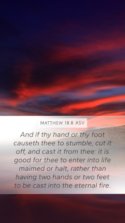 Matthew 18:8 ASV Mobile Phone Wallpaper - And if thy hand or thy foot causeth thee to - Mobile Bible Verse Wallpaper