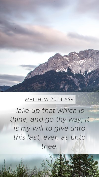 Matthew 20:14 ASV Mobile Phone Wallpaper - Take up that which is thine, and go thy way; it - Mobile Bible Verse Wallpaper