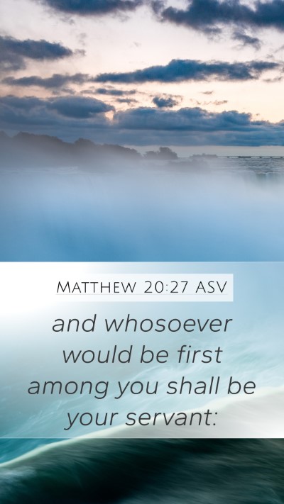 Matthew 20:27 ASV Mobile Phone Wallpaper - and whosoever would be first among you shall be - Mobile Bible Verse Wallpaper