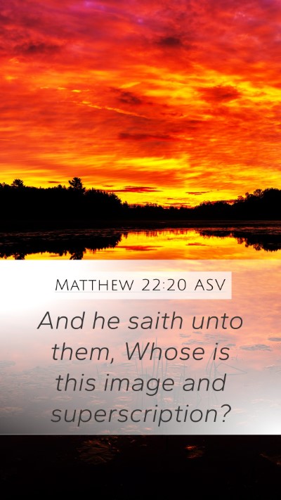 Matthew 22:20 ASV Mobile Phone Wallpaper - And he saith unto them, Whose is this image and - Mobile Bible Verse Wallpaper