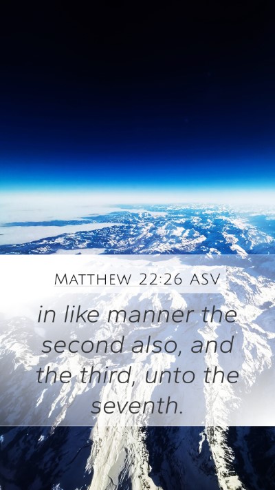Matthew 22:26 ASV Mobile Phone Wallpaper - in like manner the second also, and the third, - Mobile Bible Verse Wallpaper